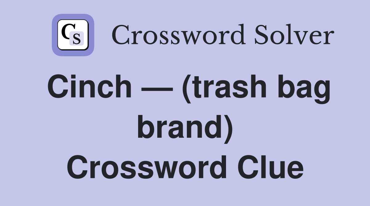Cinch — (trash bag brand) Crossword Clue