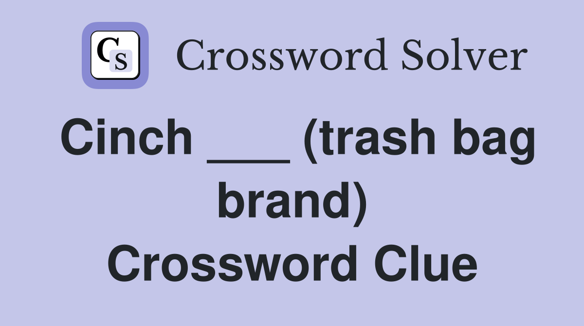 Cinch ___ (trash bag brand) Crossword Clue