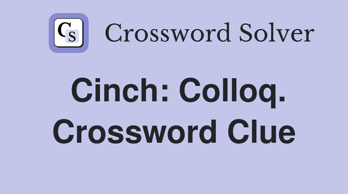 Cinch: Colloq. Crossword Clue
