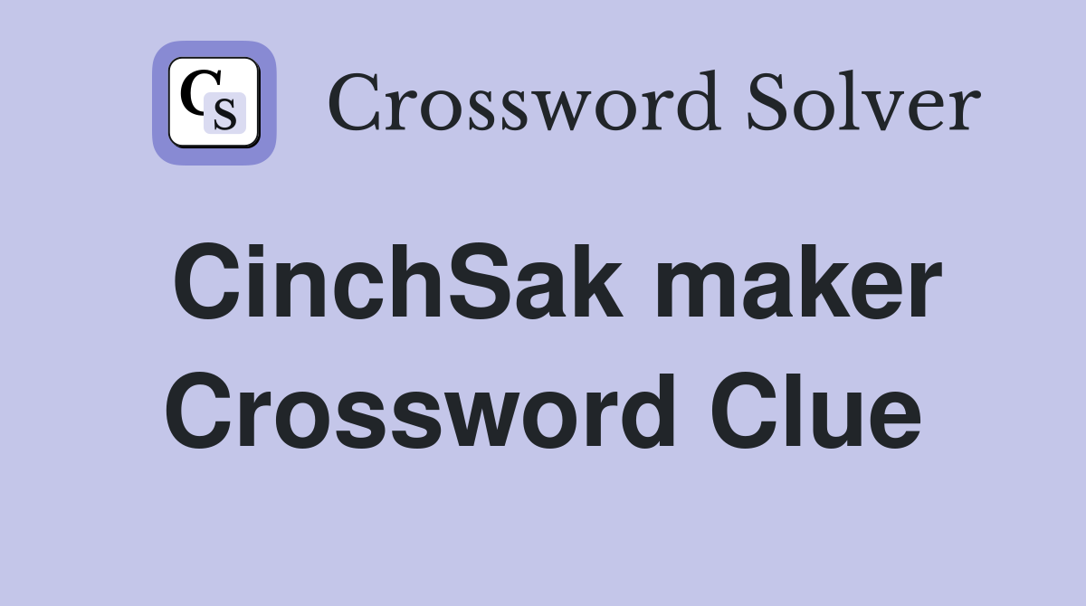 CinchSak maker Crossword Clue