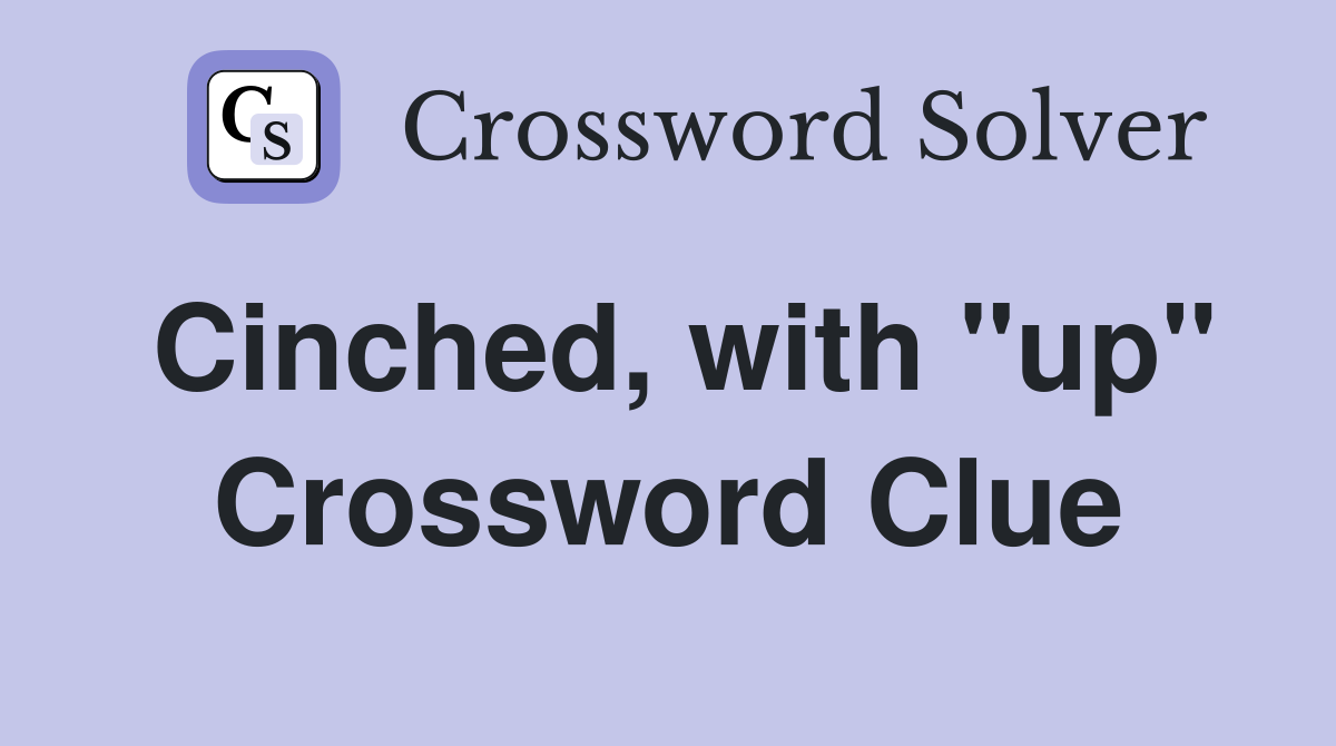 Cinched, with "up" Crossword Clue