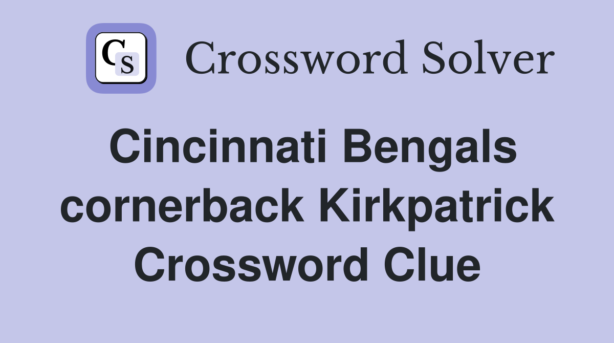 Cincinnati Bengals cornerback Kirkpatrick Crossword Clue