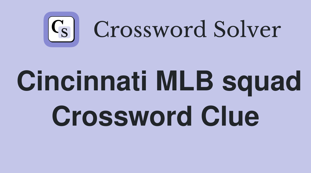 Cincinnati MLB squad Crossword Clue