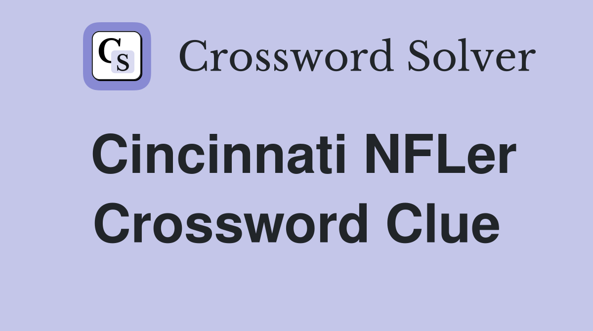 Cincinnati NFLer Crossword Clue