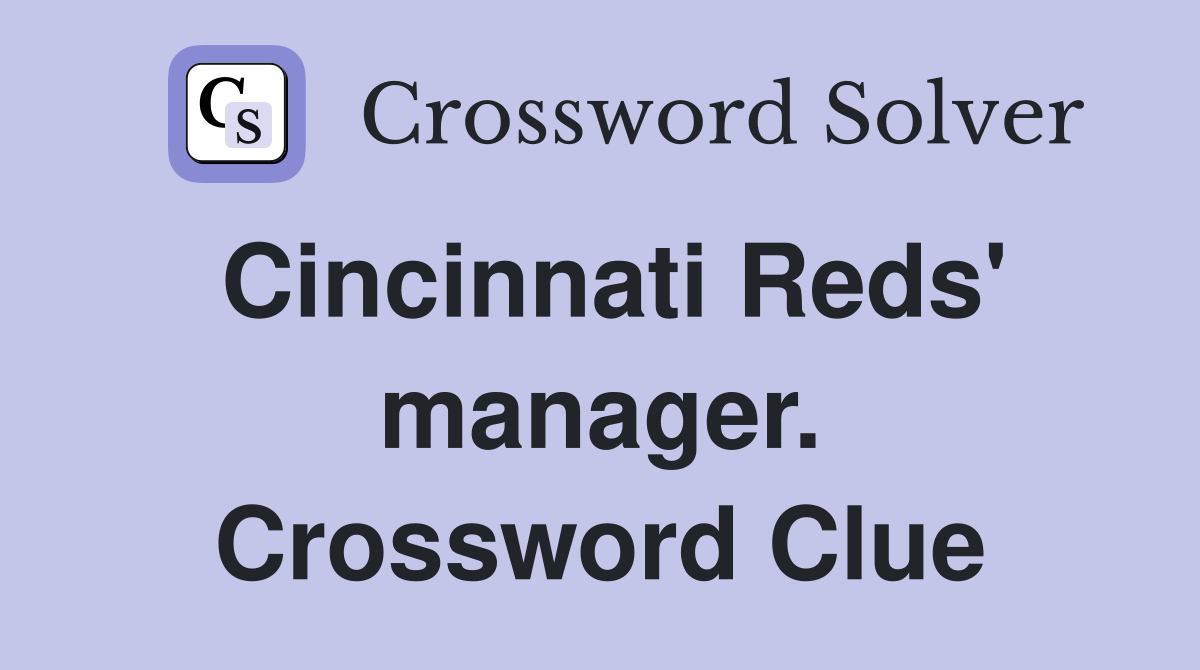 Cincinnati Reds' manager. Crossword Clue
