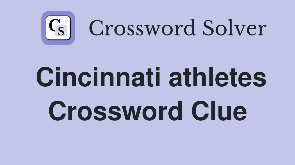 Cincinnati athletes Crossword Clue