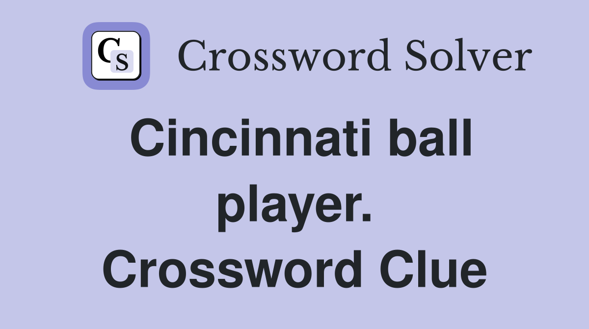 Cincinnati ball player. Crossword Clue