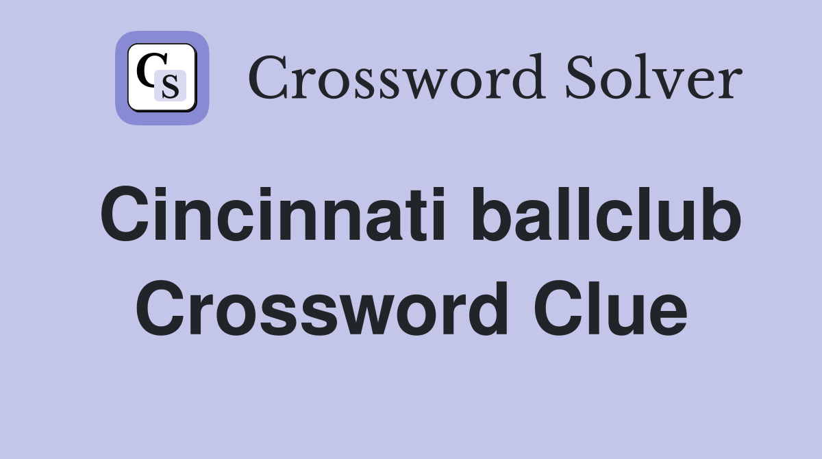 Cincinnati ballclub Crossword Clue
