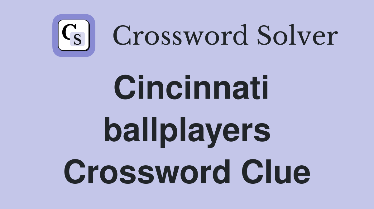 Cincinnati ballplayers Crossword Clue