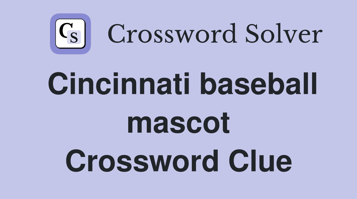 Cincinnati baseball mascot Crossword Clue