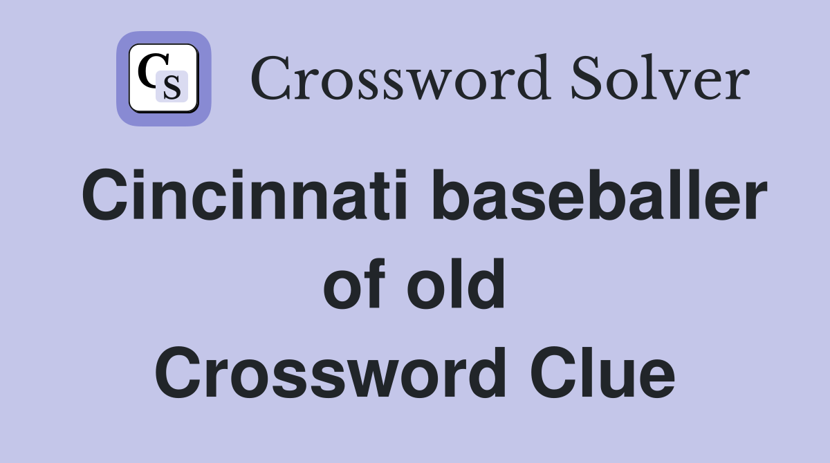 Cincinnati baseballer of old Crossword Clue