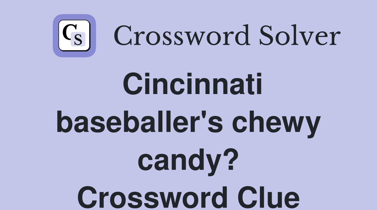 Cincinnati baseballer's chewy candy? Crossword Clue