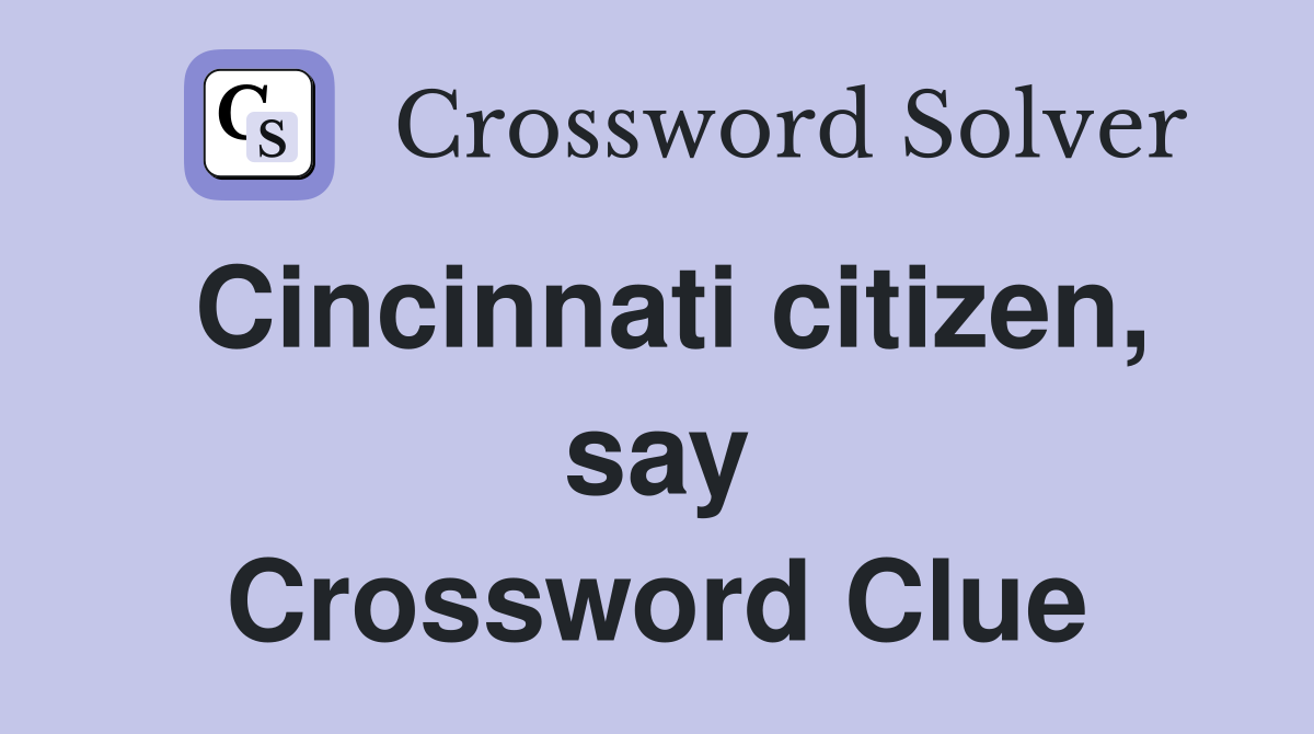 Cincinnati citizen, say Crossword Clue