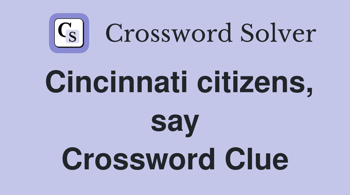 Cincinnati citizens, say Crossword Clue