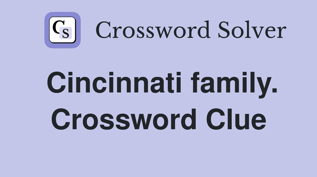 Cincinnati family. Crossword Clue