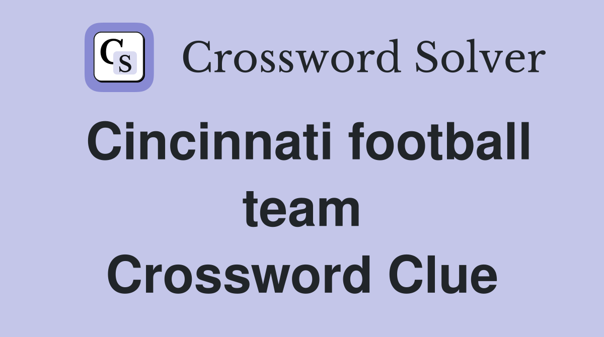 Cincinnati football team Crossword Clue