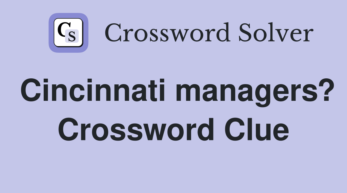Cincinnati managers? Crossword Clue