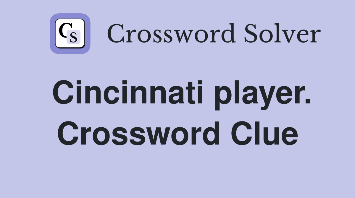 Cincinnati player. Crossword Clue
