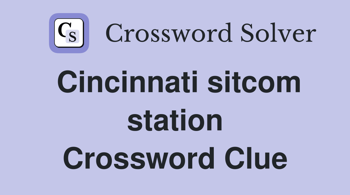 Cincinnati sitcom station Crossword Clue