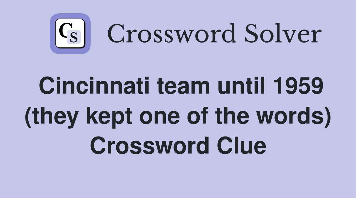 Cincinnati team until 1959 (they kept one of the words) Crossword Clue