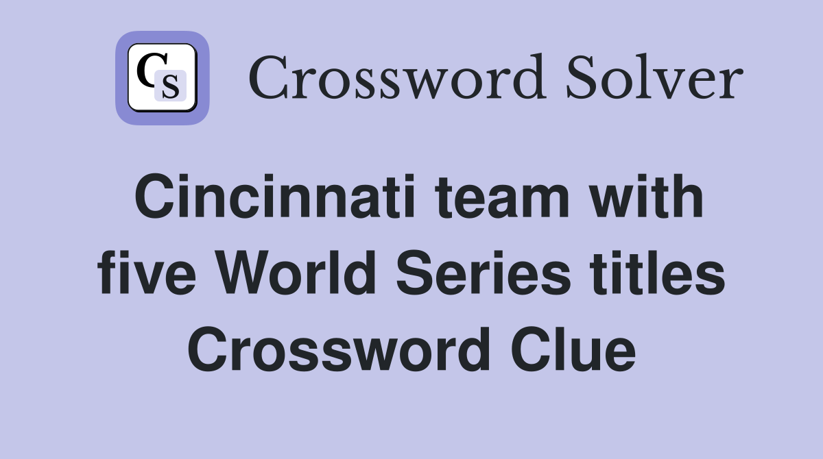 Cincinnati team with five World Series titles Crossword Clue