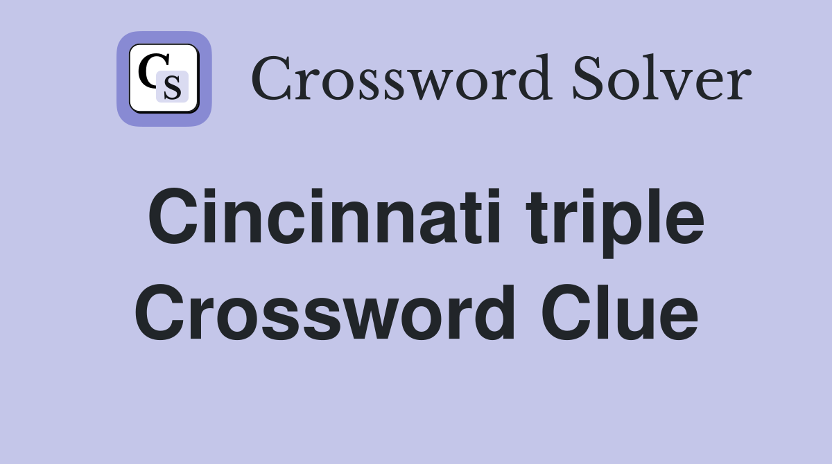 Cincinnati triple Crossword Clue