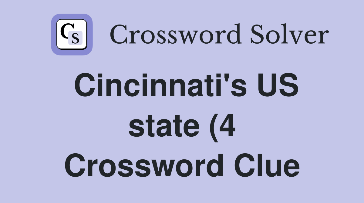 Cincinnati #39 s US state (4) Crossword Clue Answers Crossword Solver Cincinnati #39 s US state (4) Crossword Clue Answers Crossword Solver