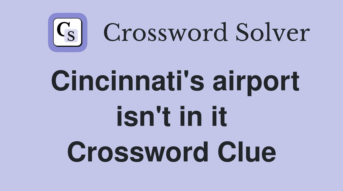 Cincinnati's airport isn't in it Crossword Clue