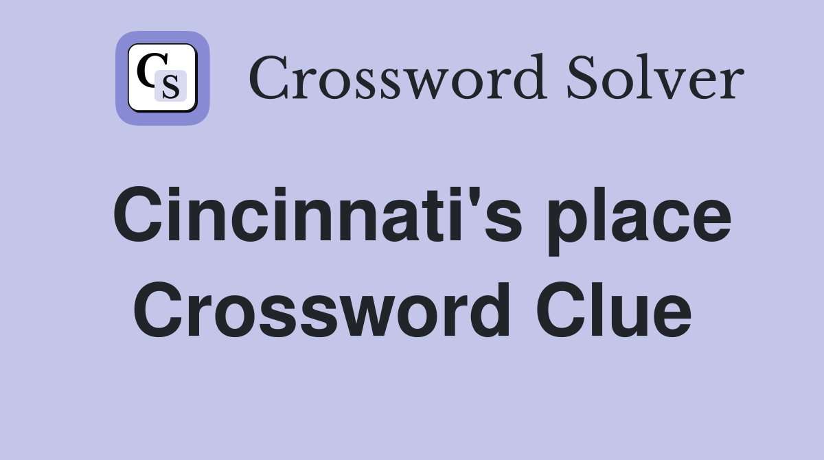 Cincinnati's place Crossword Clue