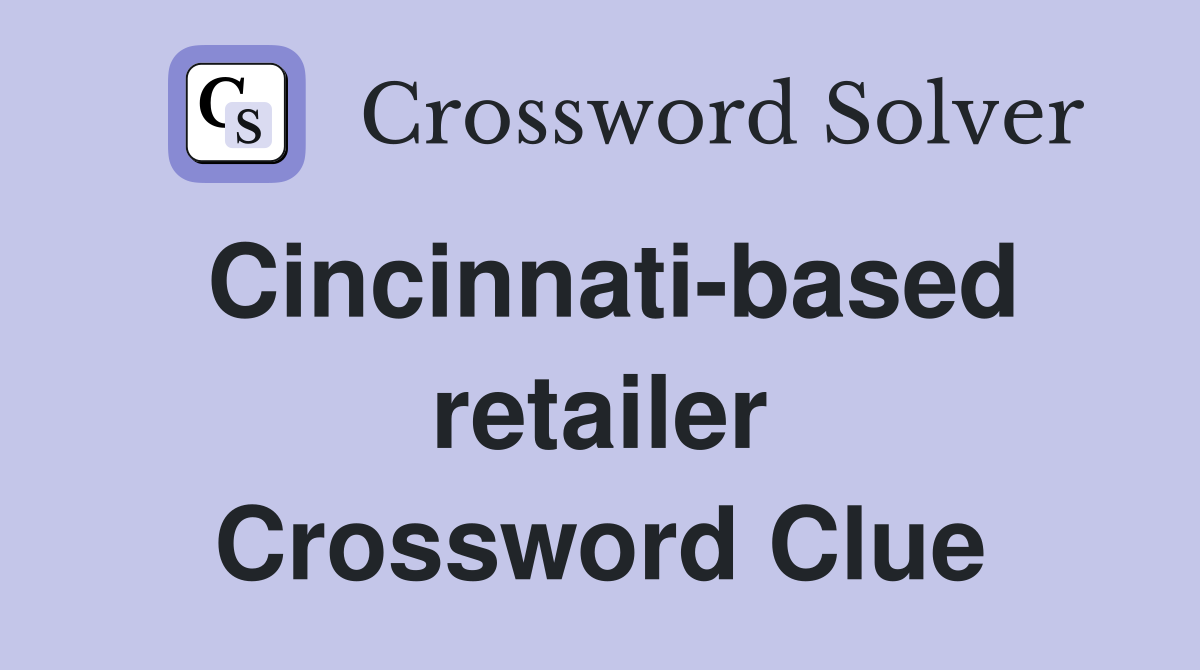 Cincinnati-based retailer Crossword Clue