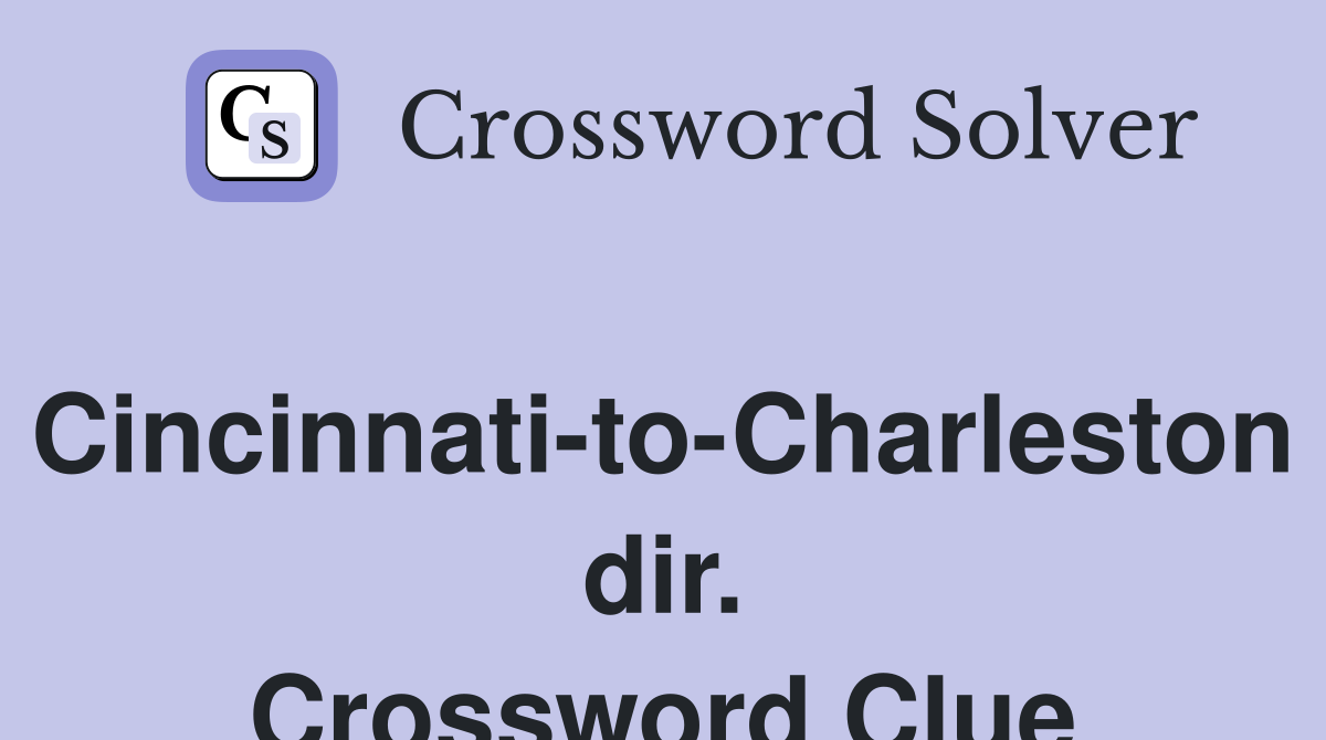 Cincinnati-to-Charleston dir. Crossword Clue