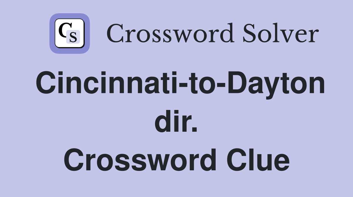 Cincinnati-to-Dayton dir. Crossword Clue