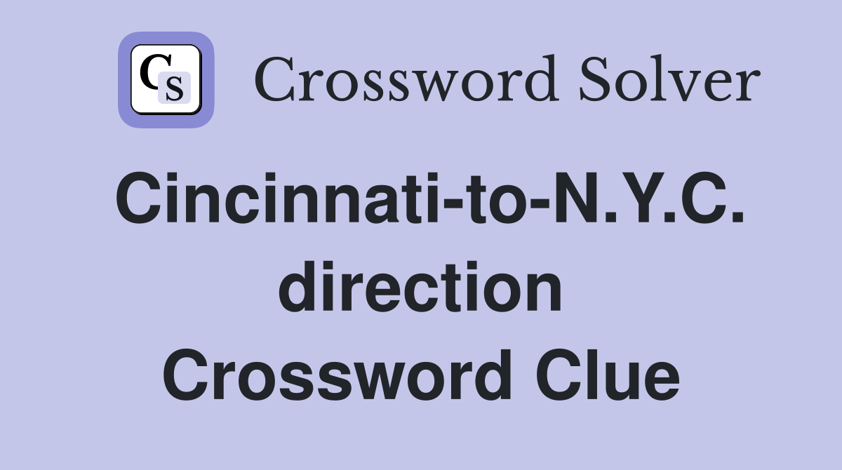 Cincinnati-to-N.Y.C. direction Crossword Clue