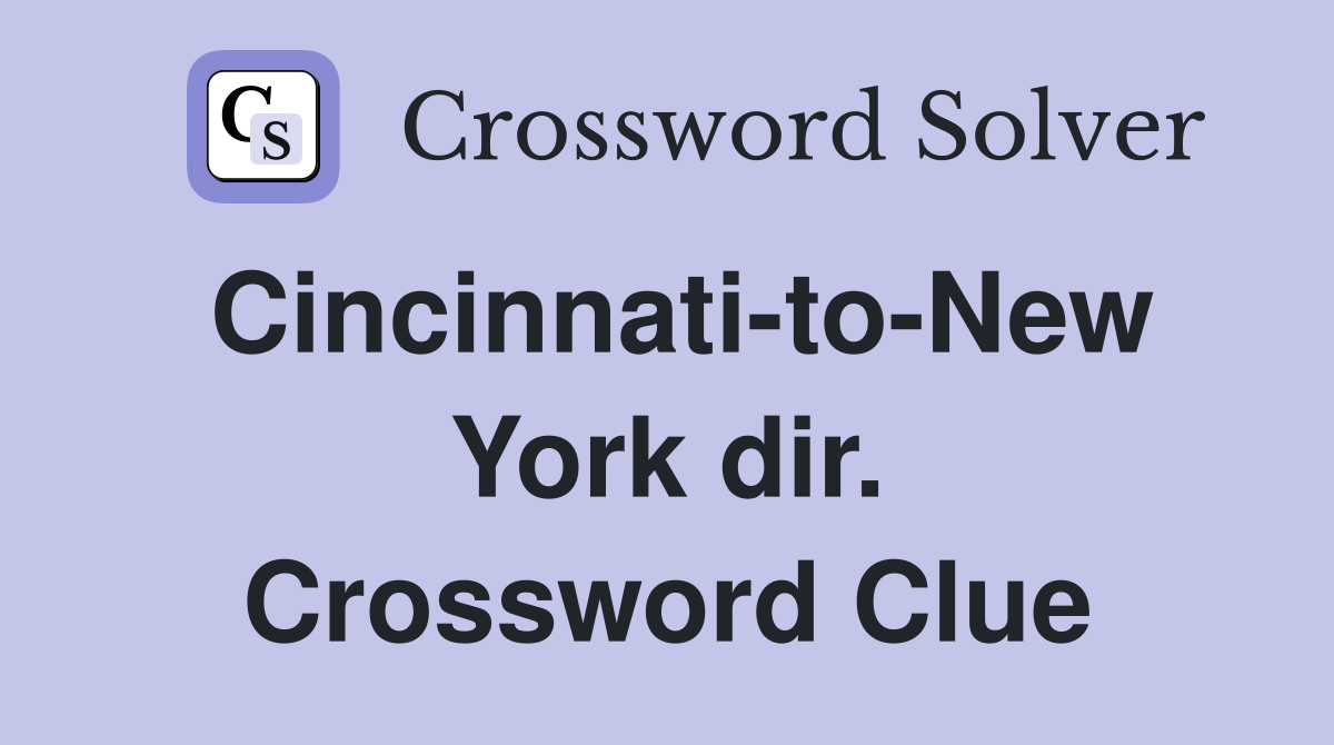 Cincinnati-to-New York dir. Crossword Clue