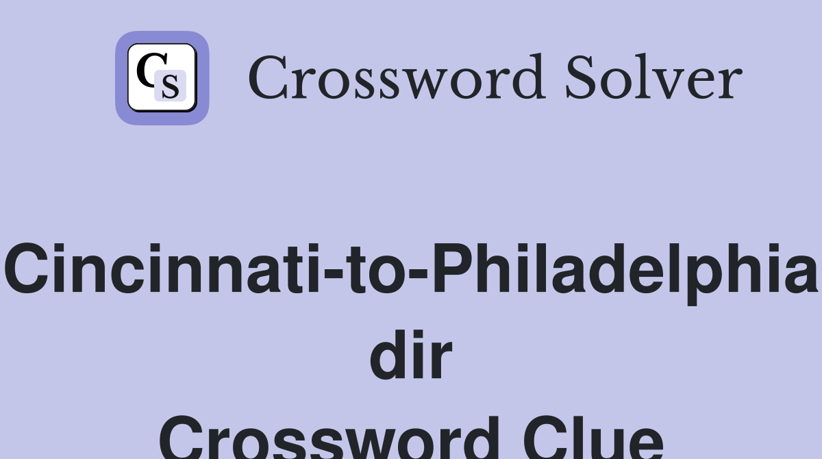 Cincinnati-to-Philadelphia dir Crossword Clue