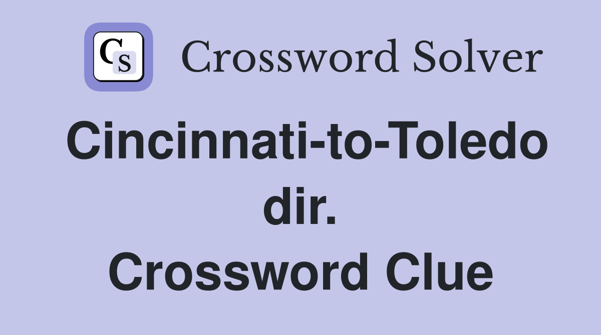 Cincinnati-to-Toledo dir. Crossword Clue
