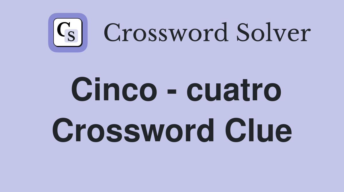 Cinco - cuatro Crossword Clue