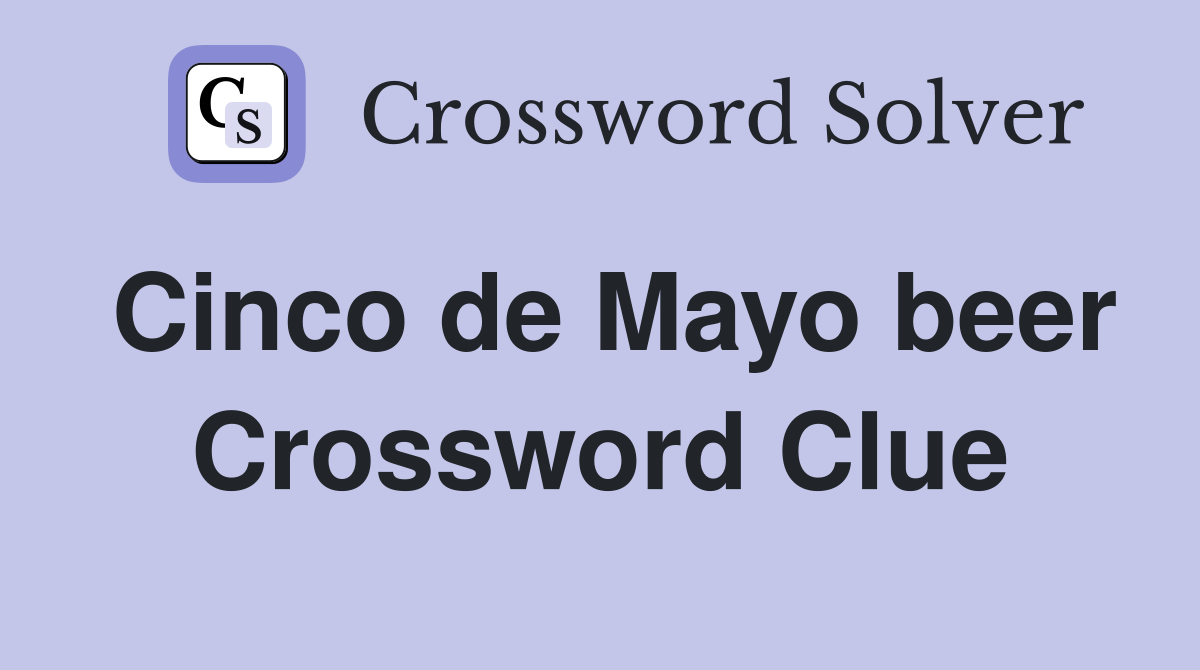 Cinco de Mayo beer Crossword Clue