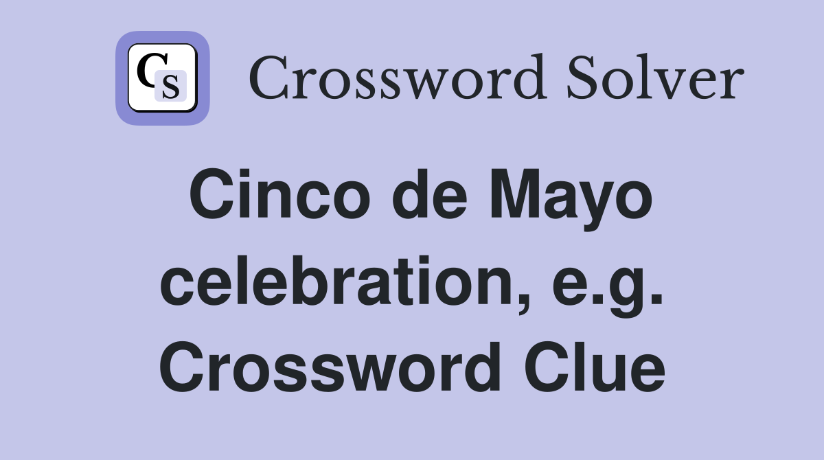 Cinco de Mayo celebration, e.g. Crossword Clue