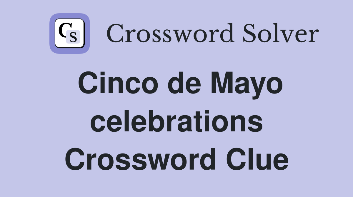 Cinco de Mayo celebrations Crossword Clue
