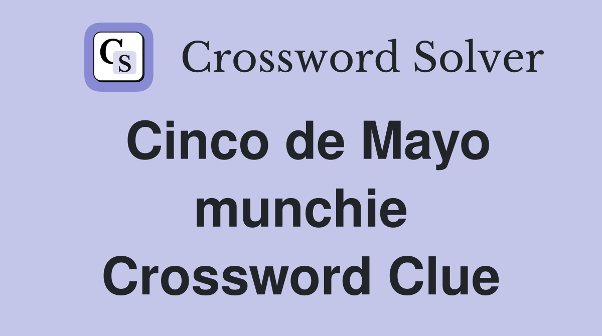 Cinco de Mayo munchie Crossword Clue