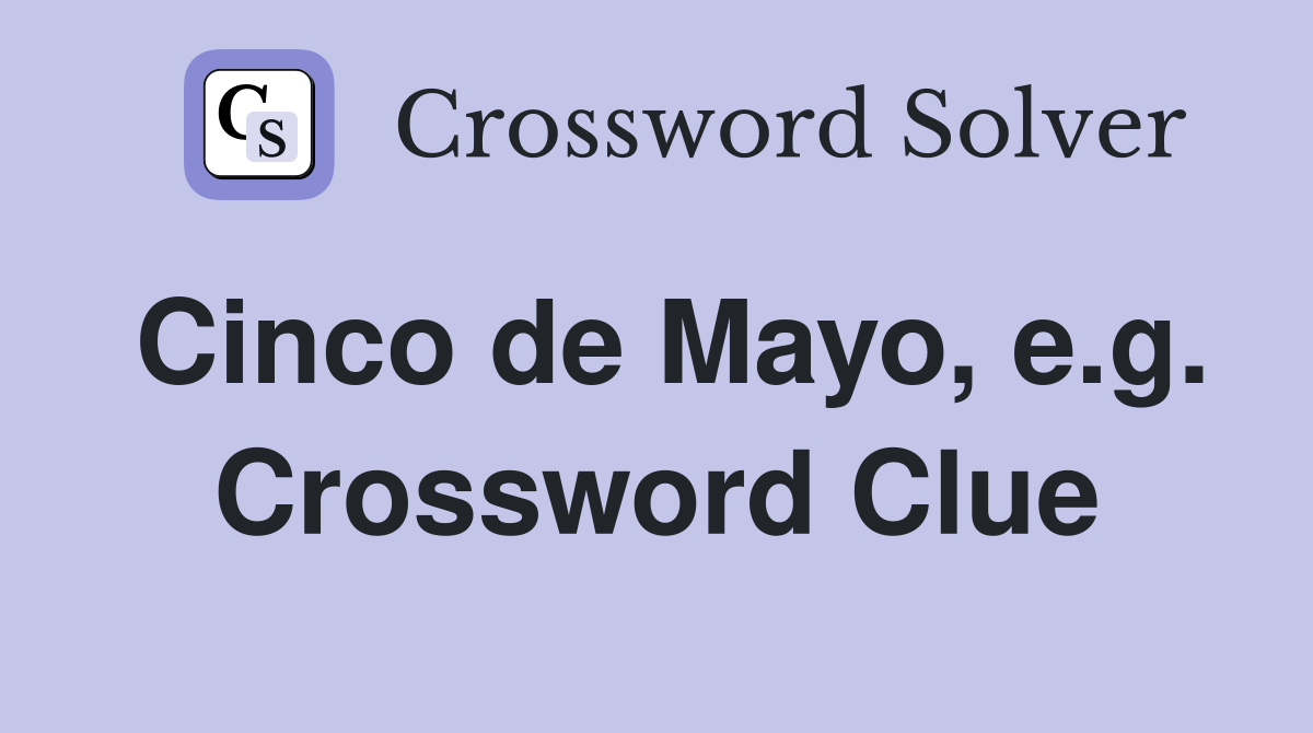 Cinco de Mayo, e.g. Crossword Clue