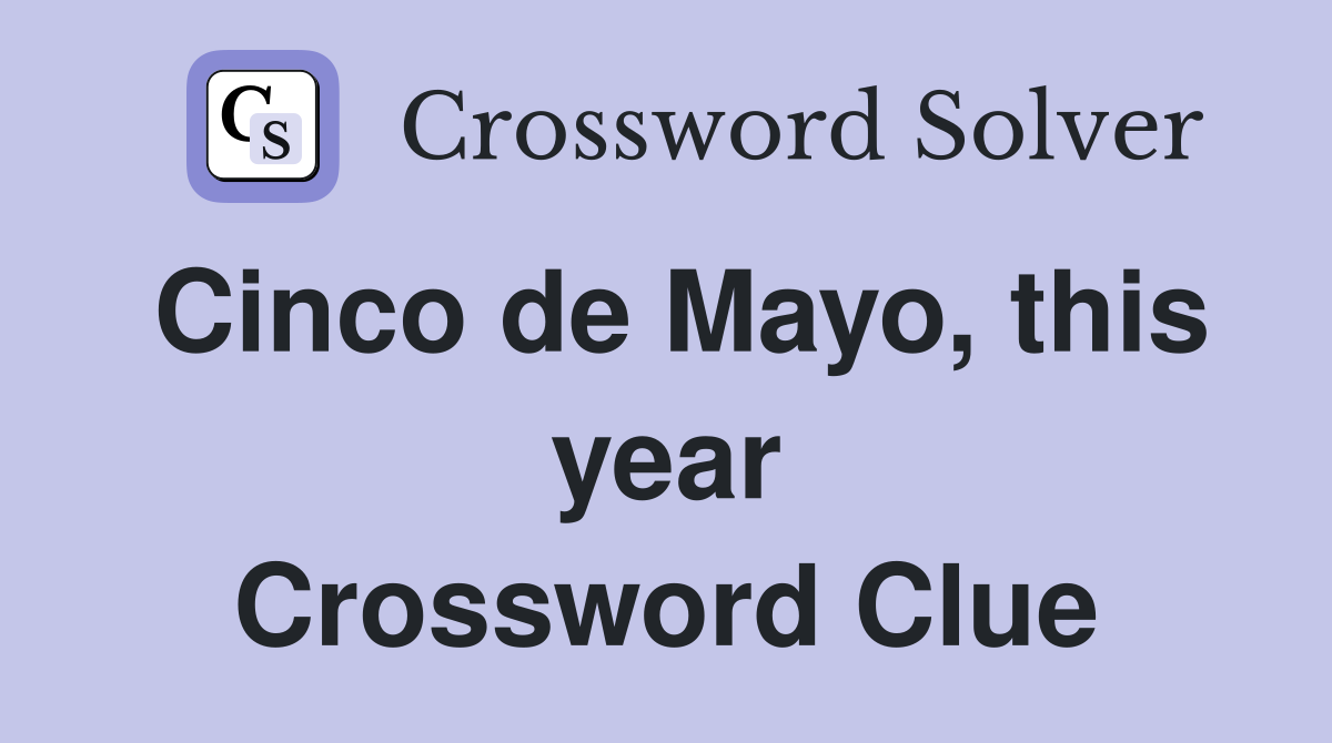 Cinco de Mayo, this year Crossword Clue