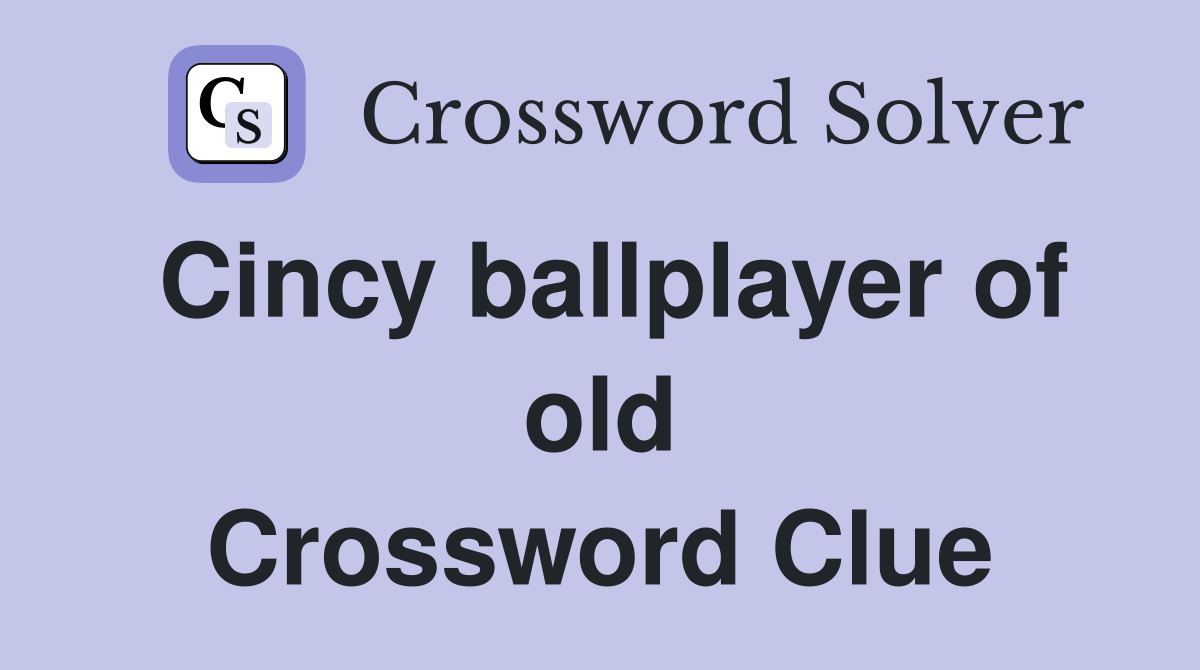 Cincy ballplayer of old Crossword Clue