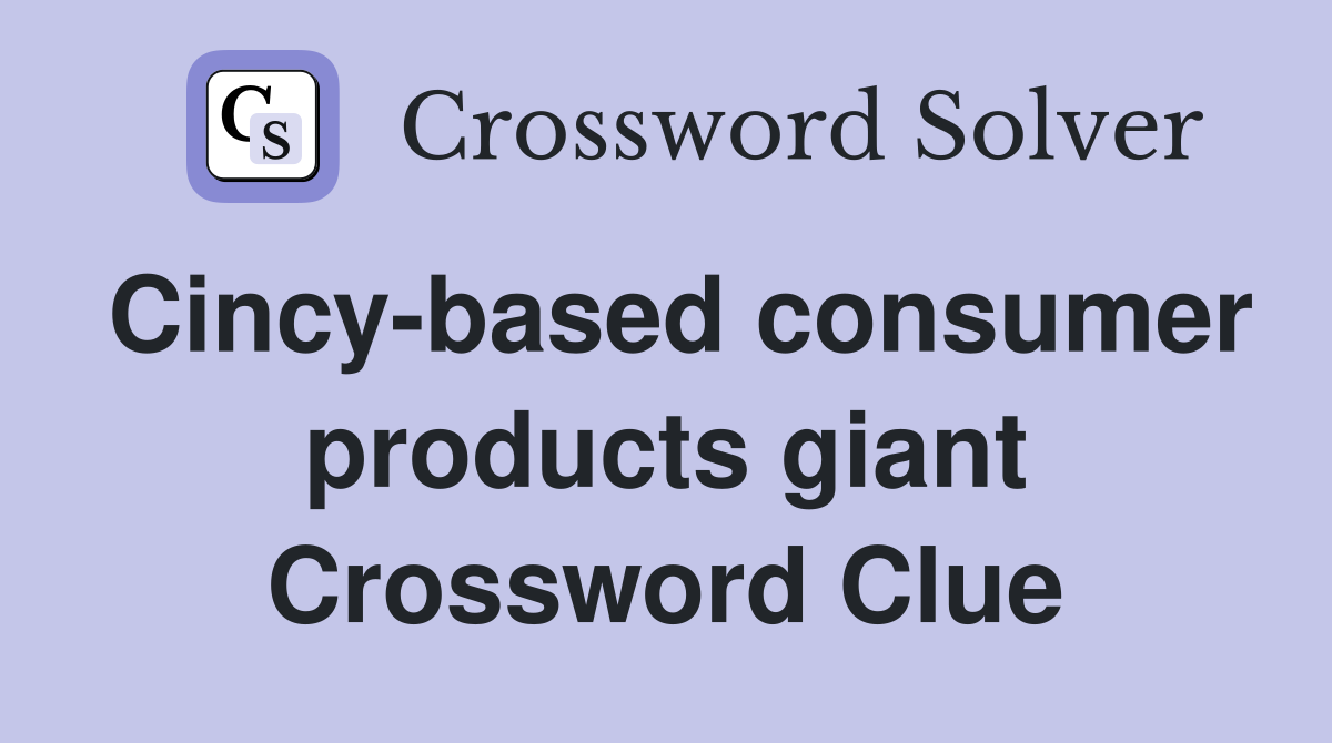 Cincy-based consumer products giant Crossword Clue