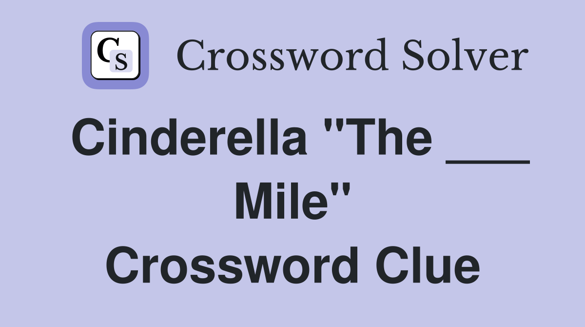 Cinderella "The ___ Mile" Crossword Clue