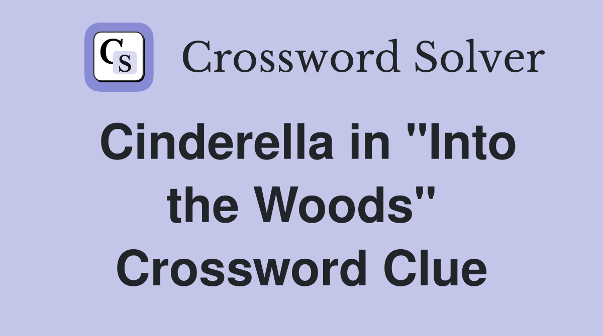 Cinderella in "Into the Woods" Crossword Clue