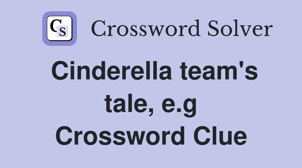 Cinderella team's tale, e.g Crossword Clue