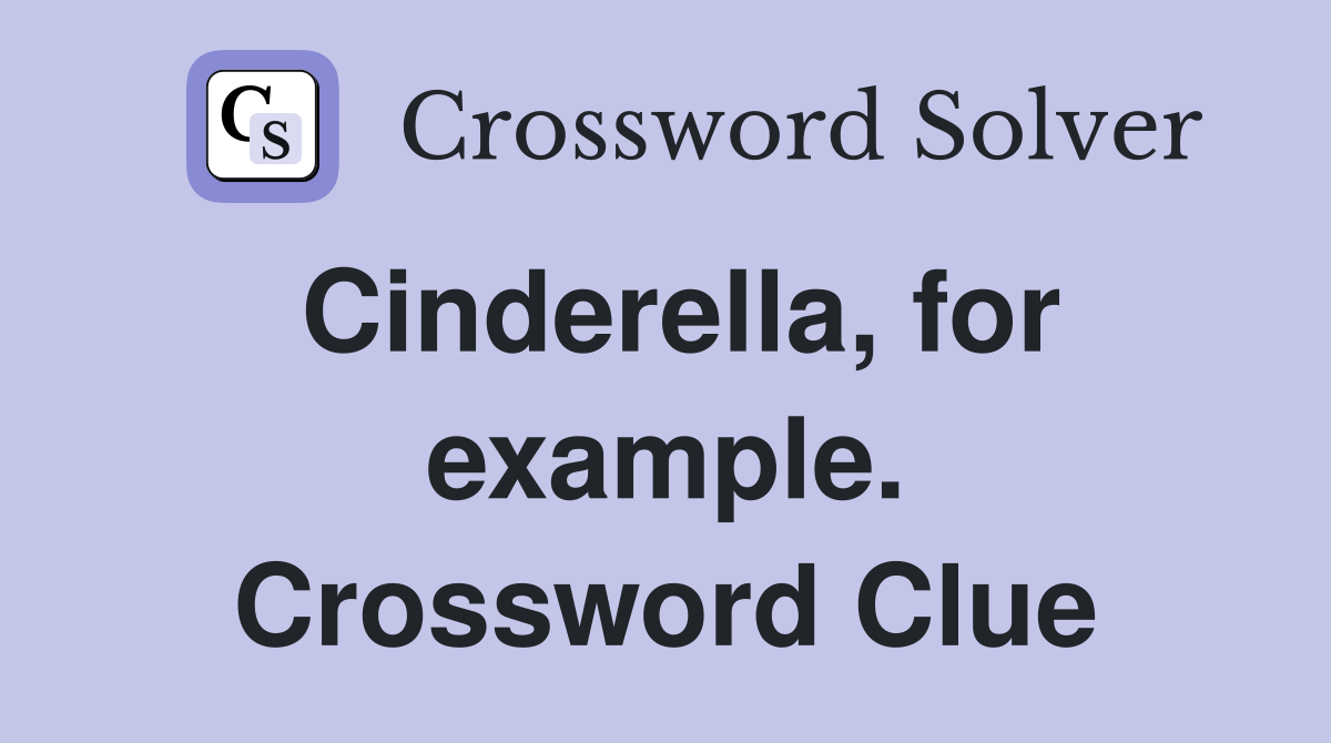Cinderella, for example. Crossword Clue