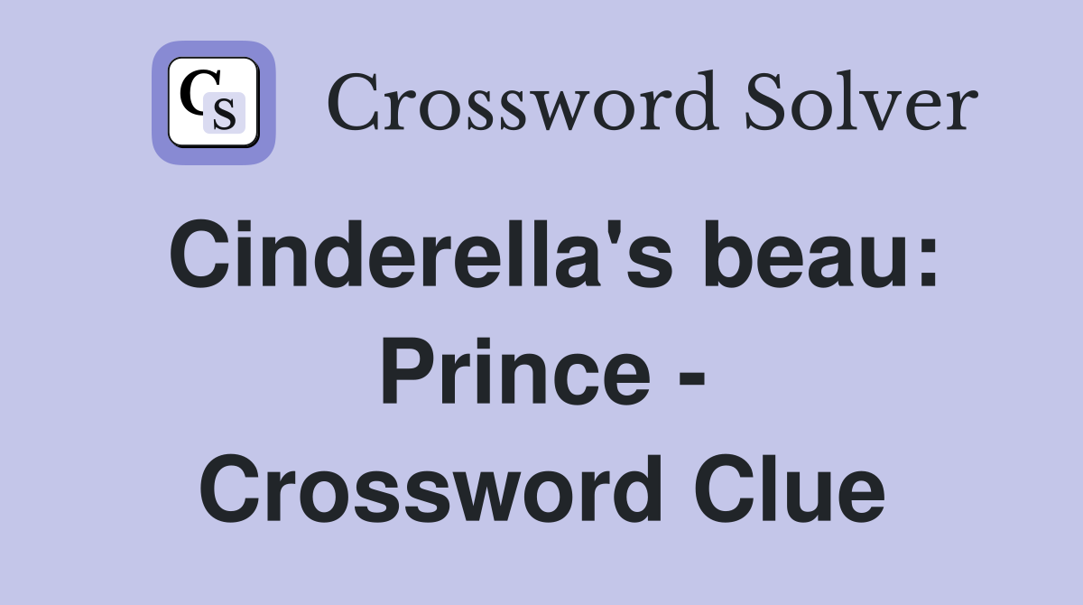 Cinderella's beau: Prince - Crossword Clue